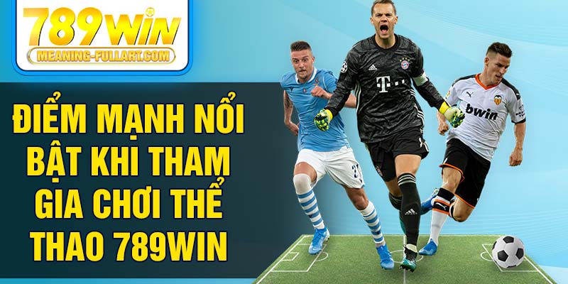 Điểm mạnh nổi bật khi tham gia chơi thể thao 789WIN