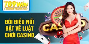 Đôi điều nổi bật về luật chơi casino