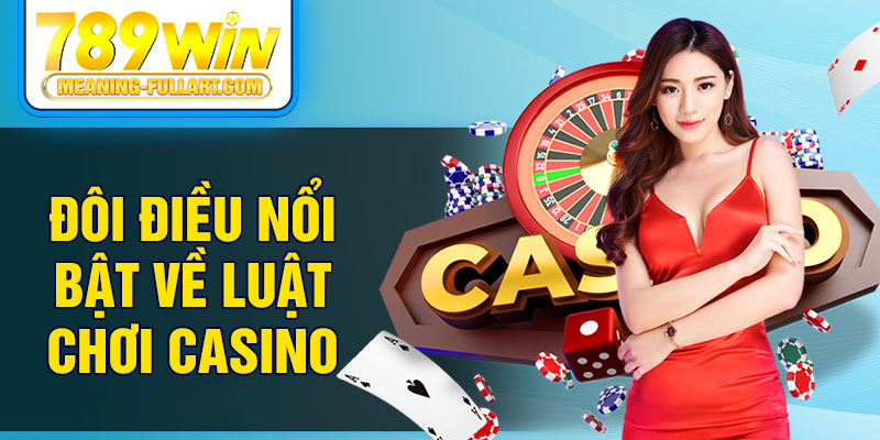 Đôi điều nổi bật về luật chơi casino Đôi điều nổi bật về luật chơi casino
