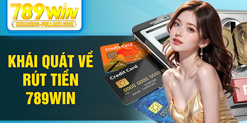 Khái quát về rút tiền 789WIN