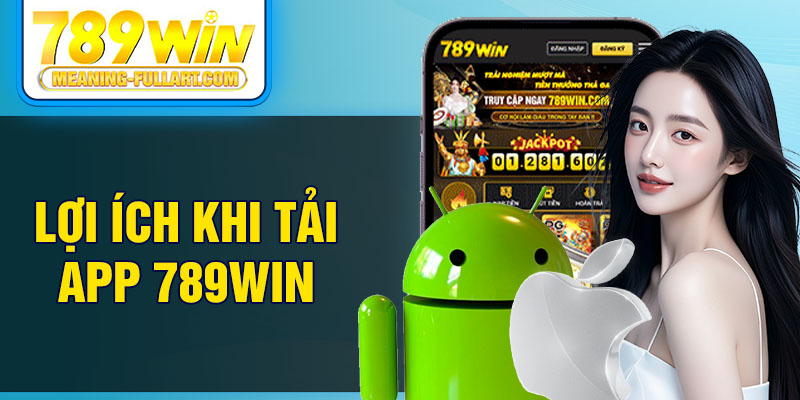 Lợi ích khi tải app 789WIN