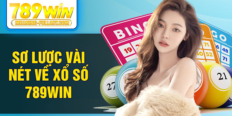 Sơ lược vài nét về xổ số 789WIN
