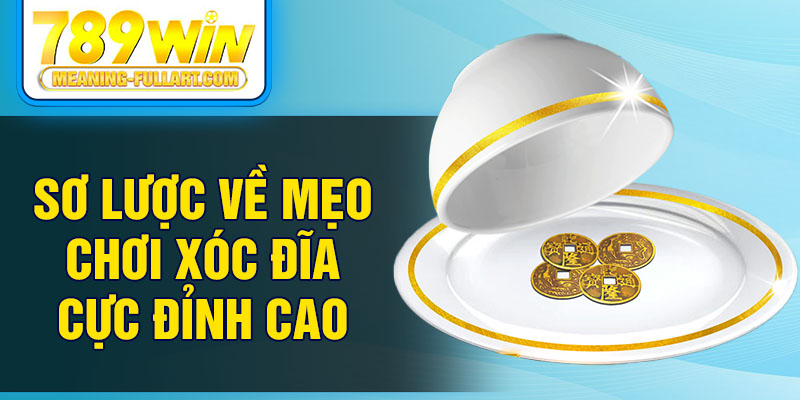 Sơ lược về mẹo chơi xóc đĩa cực đỉnh cao Sơ lược về mẹo chơi xóc đĩa cực đỉnh cao