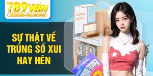 Sự thật về trúng số xui hay hên