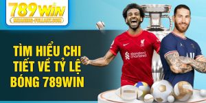 Tìm hiểu chi tiết về tỷ lệ bóng 789WIN