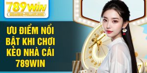 Ưu điểm nổi bật khi chơi kèo nhà cái 789Win