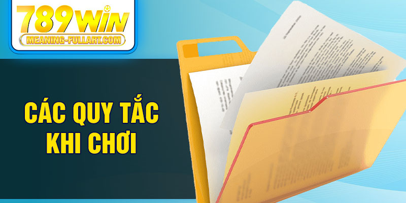 Các quy tắc khi chơi
