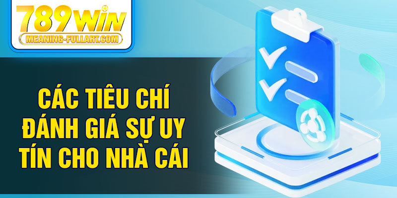 Các tiêu chí đánh giá sự uy tín cho nhà cái Các tiêu chí đánh giá sự uy tín cho nhà cái