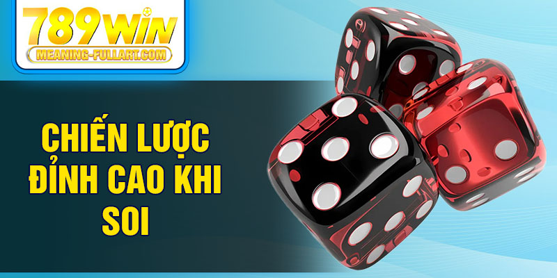 Chiến lược đỉnh cao khi soi Chiến lược đỉnh cao khi soi