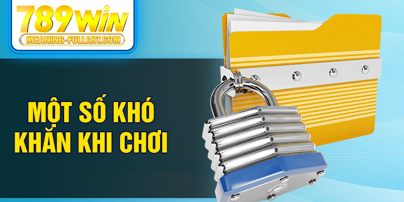 Một số kho khăn khi chơi