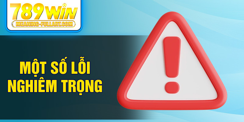 Một số lỗi nghiêm trọng