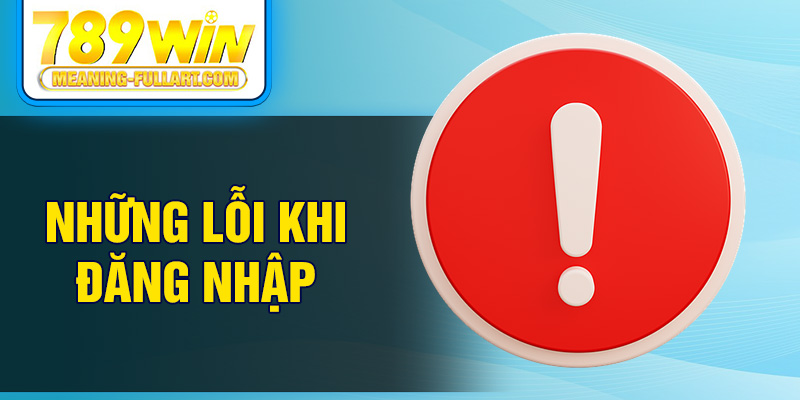 Những lỗi khi đăng nhập Những lỗi khi đăng nhập