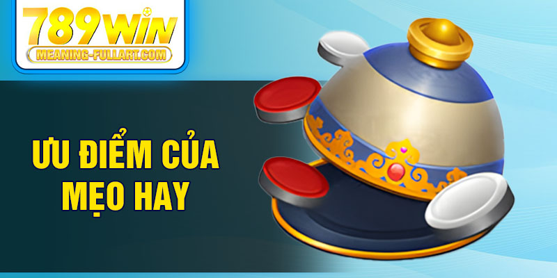 Ưu điểm của mẹo hay Ưu điểm của mẹo hay