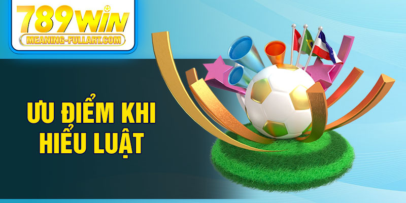 Ưu điểm khi hiểu luật Ưu điểm khi hiểu luật