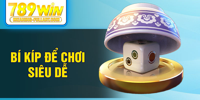 Bí kíp để chơi siêu dễ Bí kíp để chơi siêu dễ