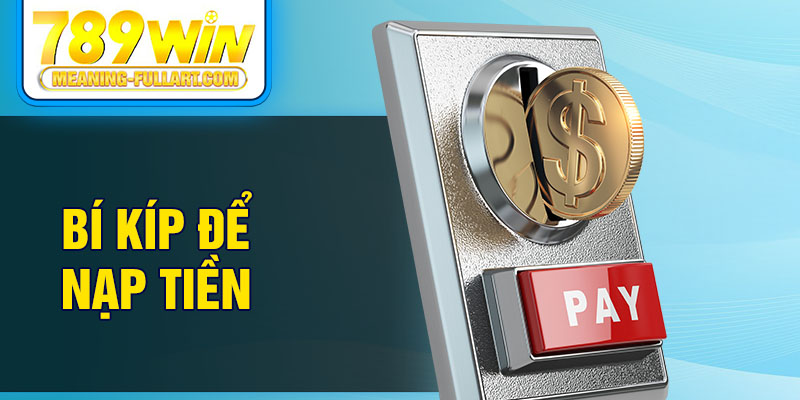 Bí kíp để nạp tiền