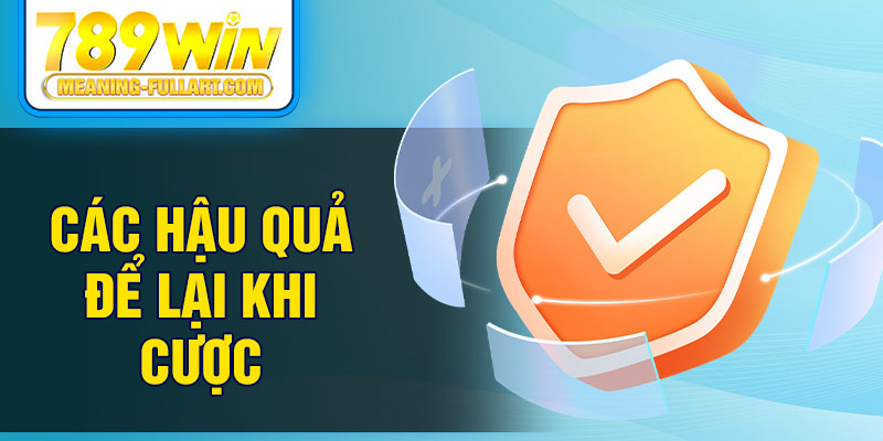 Các hậu quả để lại khi cược