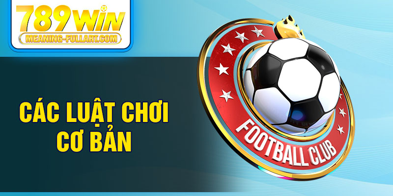 Các luật chơi cơ bản Các luật chơi cơ bản