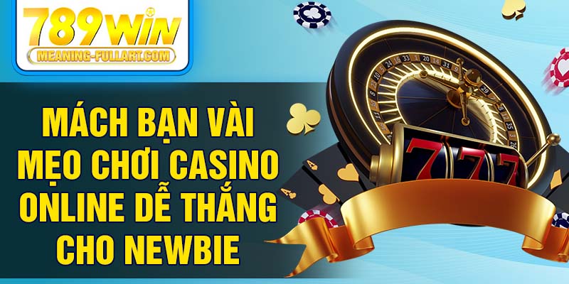 Mách bạn vài mẹo chơi casino online dễ thắng cho newbie