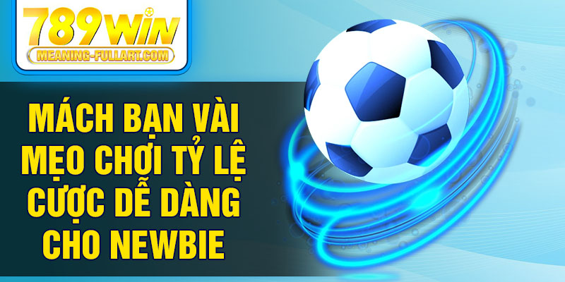Mách bạn vài mẹo chơi tỷ lệ cược dễ dàng cho newbie Mách bạn vài mẹo chơi tỷ lệ cược dễ dàng cho newbie