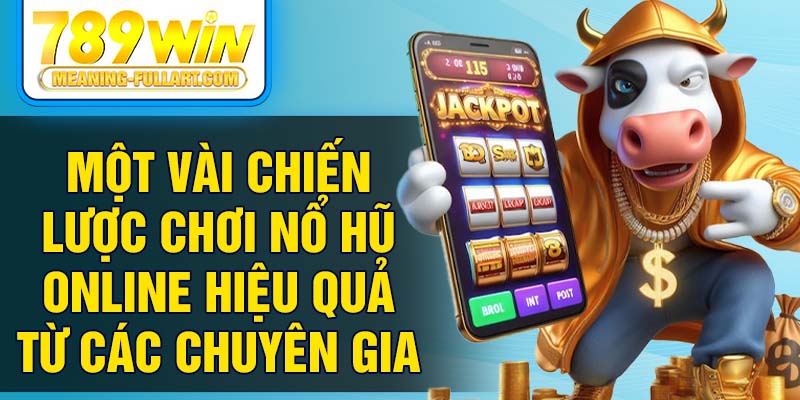 Một vài chiến lược chơi nổ hũ online hiệu quả từ các chuyên gia