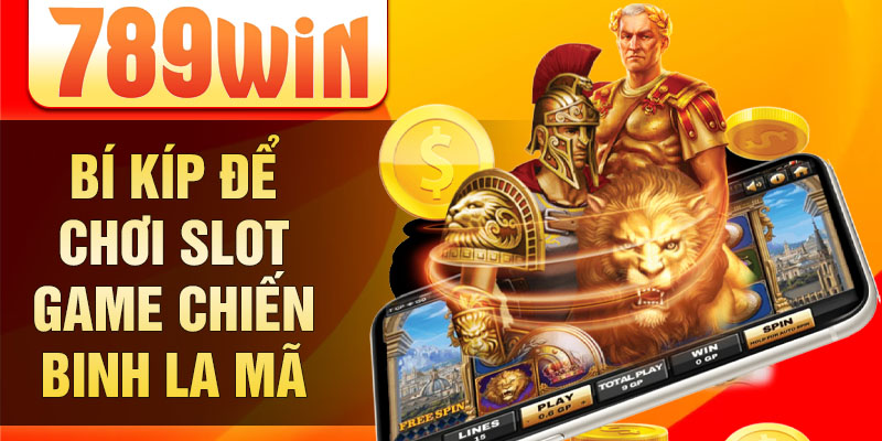 Bí kíp để chơi slot game chiến binh la mã Bí kíp để chơi slot game chiến binh la mã