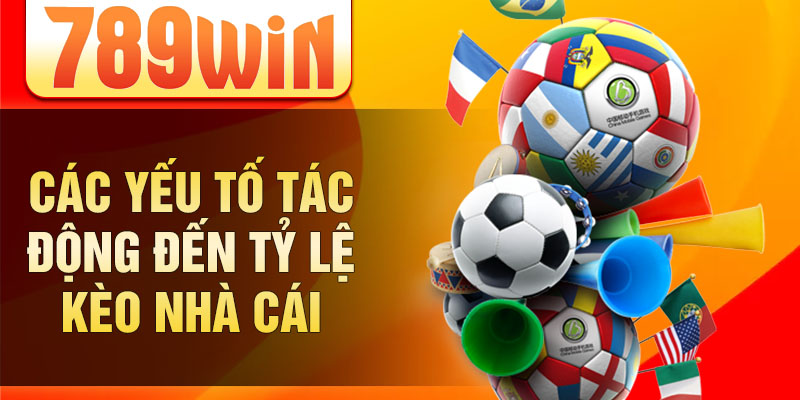 Các yếu tố tác động đến tỷ lệ kèo nhà cái
